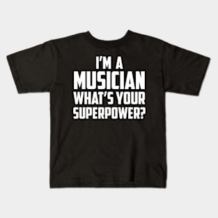 I'm a Musician What's Your Superpower White Kids T-Shirt